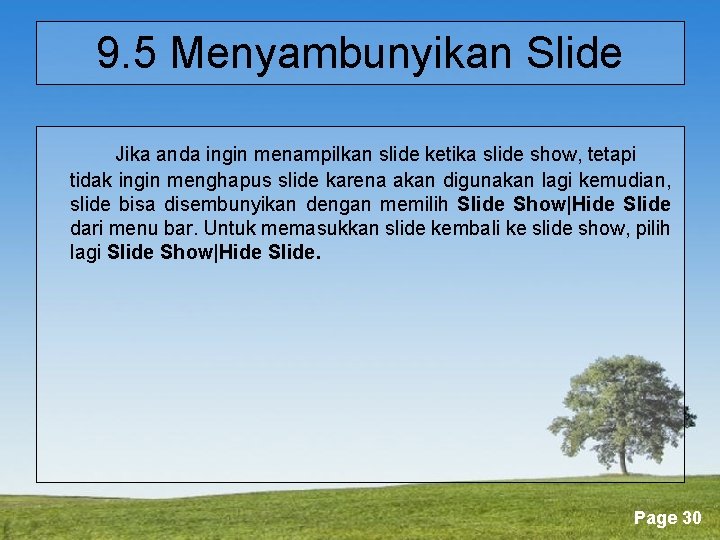 9. 5 Menyambunyikan Slide Jika anda ingin menampilkan slide ketika slide show, tetapi tidak