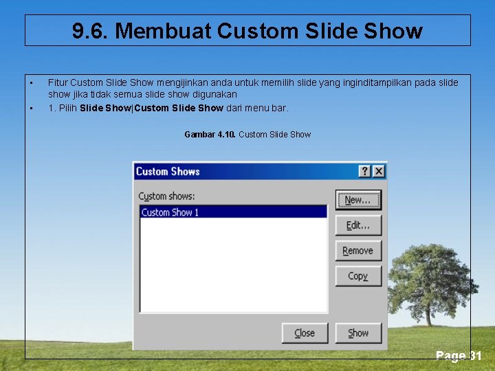 9. 6. Membuat Custom Slide Show • • Fitur Custom Slide Show mengijinkan anda