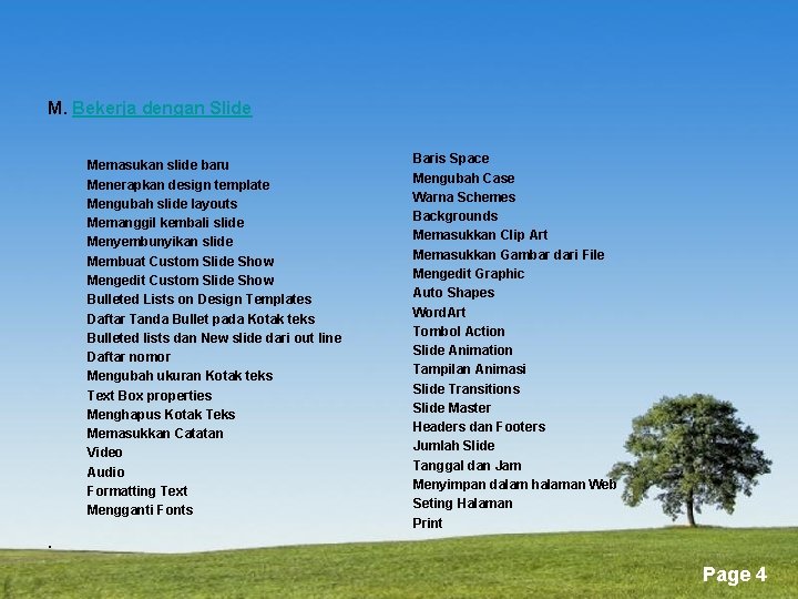 M. Bekerja dengan Slide Memasukan slide baru Menerapkan design template Mengubah slide layouts Memanggil