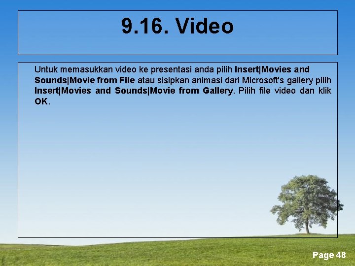 9. 16. Video Untuk memasukkan video ke presentasi anda pilih Insert|Movies and Sounds|Movie from