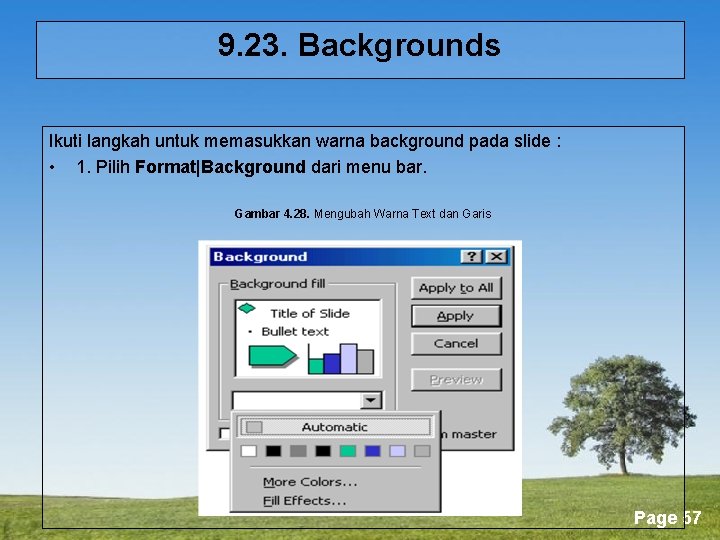 9. 23. Backgrounds Ikuti langkah untuk memasukkan warna background pada slide : • 1.