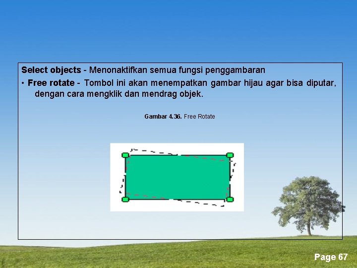 Select objects - Menonaktifkan semua fungsi penggambaran • Free rotate - Tombol ini akan