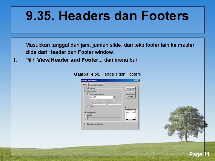 9. 35. Headers dan Footers 1. Masukkan tanggal dan jam, jumlah slide, dan teks