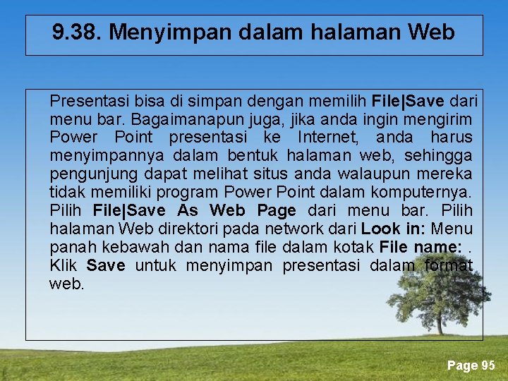 9. 38. Menyimpan dalam halaman Web Presentasi bisa di simpan dengan memilih File|Save dari