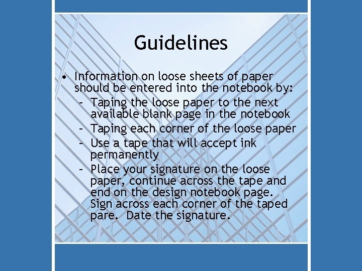 Guidelines • Information on loose sheets of paper should be entered into the notebook