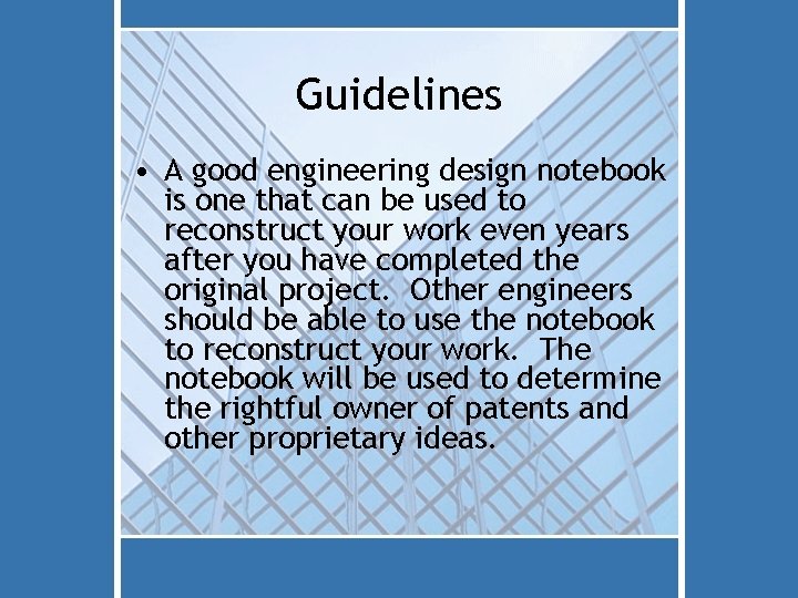 Guidelines • A good engineering design notebook is one that can be used to