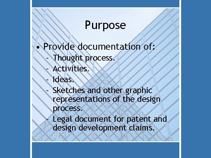 Purpose • Provide documentation of: – – Thought process. Activities. Ideas. Sketches and other