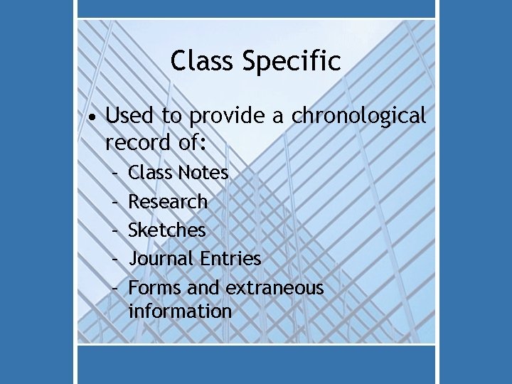 Class Specific • Used to provide a chronological record of: – – – Class