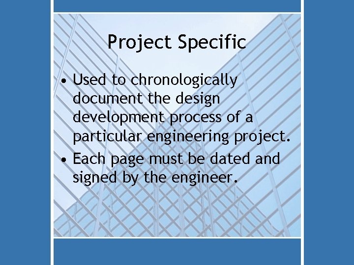 Project Specific • Used to chronologically document the design development process of a particular