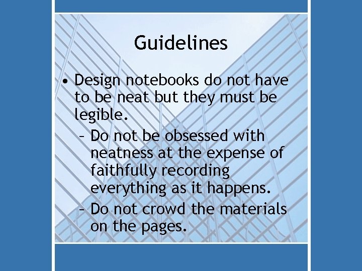 Guidelines • Design notebooks do not have to be neat but they must be