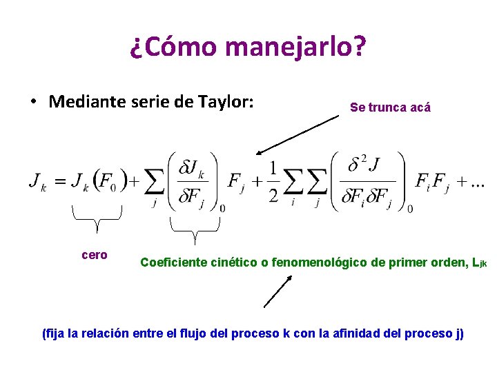 ¿Cómo manejarlo? • Mediante serie de Taylor: cero Se trunca acá Coeficiente cinético o ¿Cómo manejarlo? • Mediante serie de Taylor: cero Se trunca acá Coeficiente cinético o
