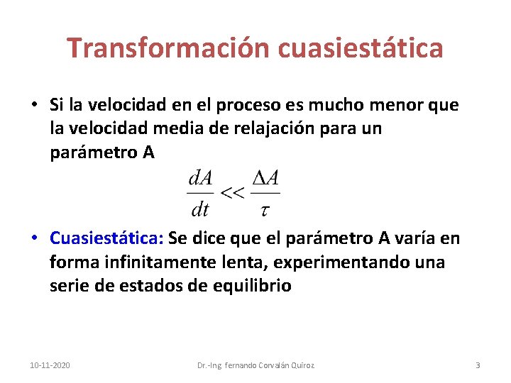 Transformación cuasiestática • Si la velocidad en el proceso es mucho menor que la Transformación cuasiestática • Si la velocidad en el proceso es mucho menor que la