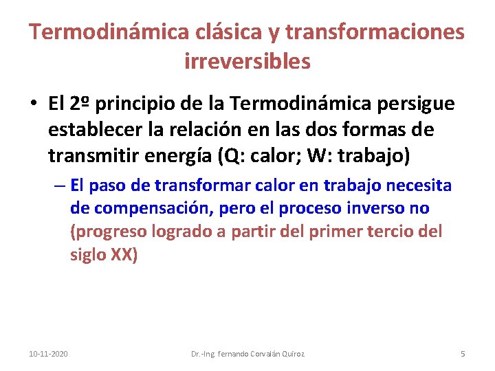 Termodinámica clásica y transformaciones irreversibles • El 2º principio de la Termodinámica persigue establecer Termodinámica clásica y transformaciones irreversibles • El 2º principio de la Termodinámica persigue establecer