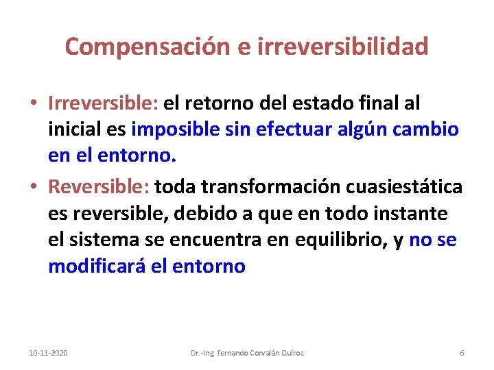 Compensación e irreversibilidad • Irreversible: el retorno del estado final al inicial es imposible Compensación e irreversibilidad • Irreversible: el retorno del estado final al inicial es imposible