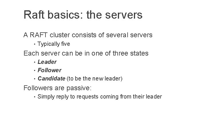 Raft basics: the servers A RAFT cluster consists of several servers • Typically five