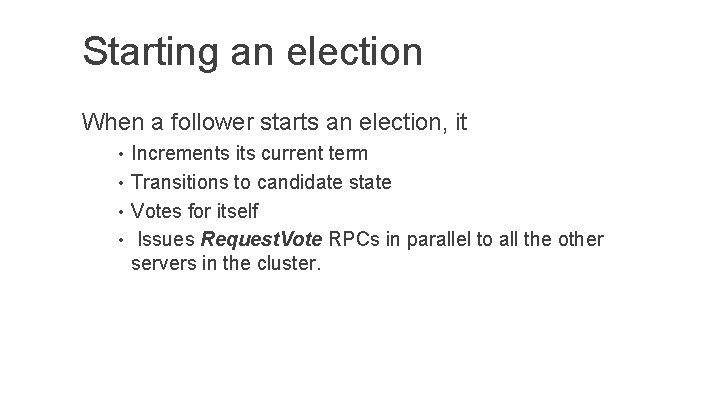 Starting an election When a follower starts an election, it • Increments its current