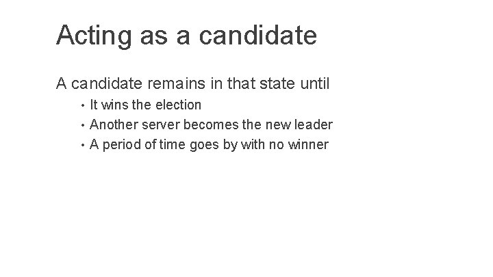 Acting as a candidate A candidate remains in that state until • It wins