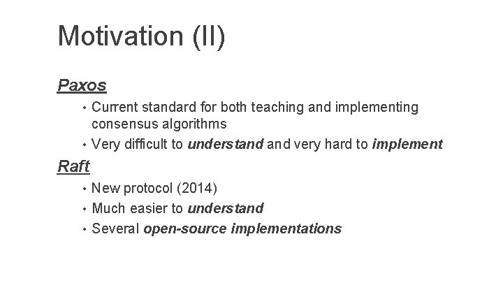 Motivation (II) Paxos • Current standard for both teaching and implementing consensus algorithms •