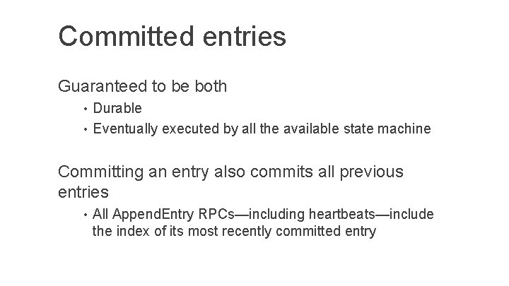 Committed entries Guaranteed to be both • Durable • Eventually executed by all the