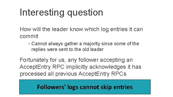 Interesting question How will the leader know which log entries it can commit •