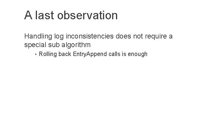 A last observation Handling log inconsistencies does not require a special sub algorithm •