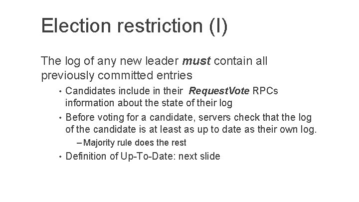 Election restriction (I) The log of any new leader must contain all previously committed