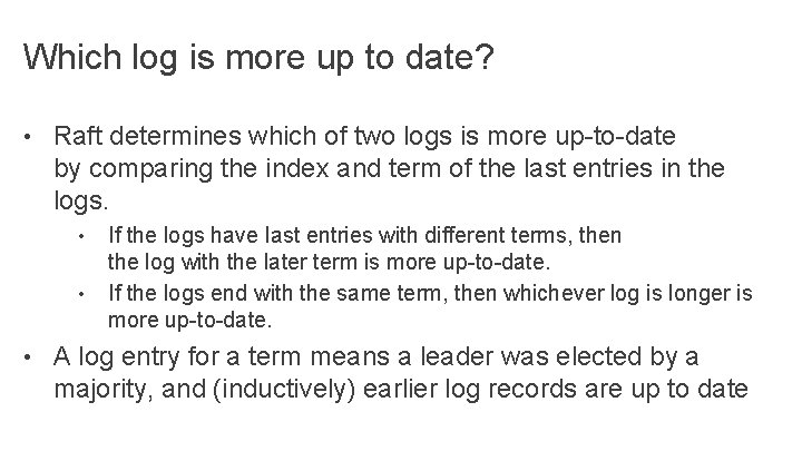 Which log is more up to date? • Raft determines which of two logs