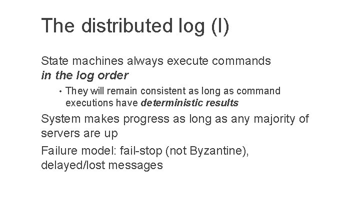 The distributed log (I) State machines always execute commands in the log order •