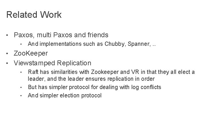 Related Work • Paxos, multi Paxos and friends • And implementations such as Chubby,