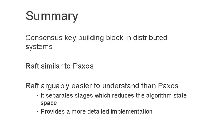 Summary Consensus key building block in distributed systems Raft similar to Paxos Raft arguably