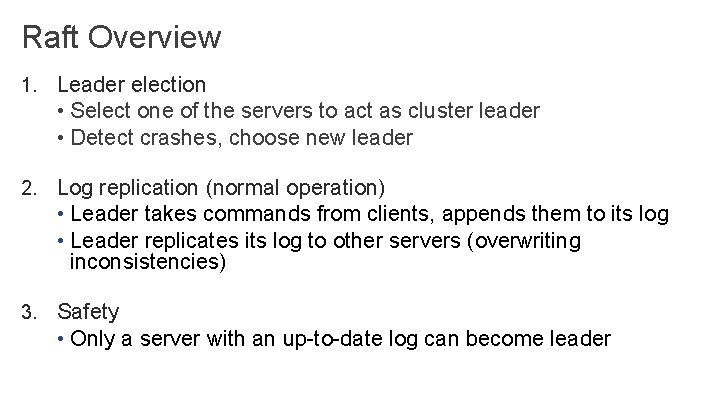 Raft Overview 1. Leader election • Select one of the servers to act as