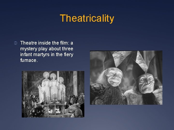 Theatricality Ü Theatre inside the film: a mystery play about three infant martyrs in