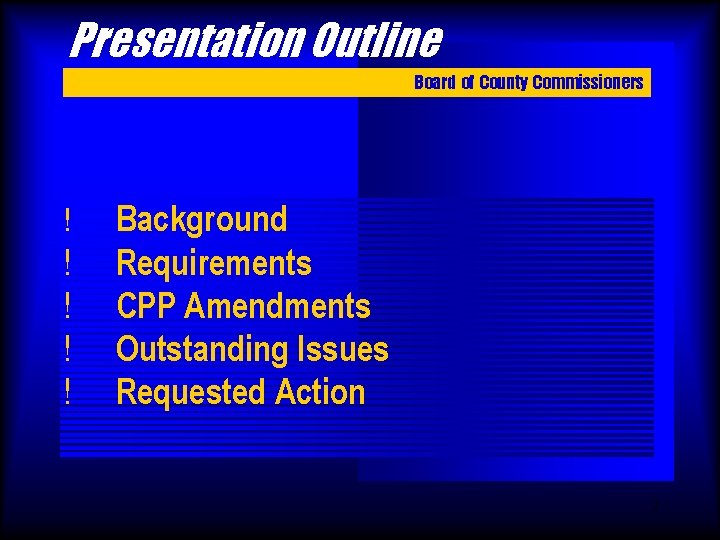 Presentation Outline Board of County Commissioners ! ! ! Background Requirements CPP Amendments Outstanding