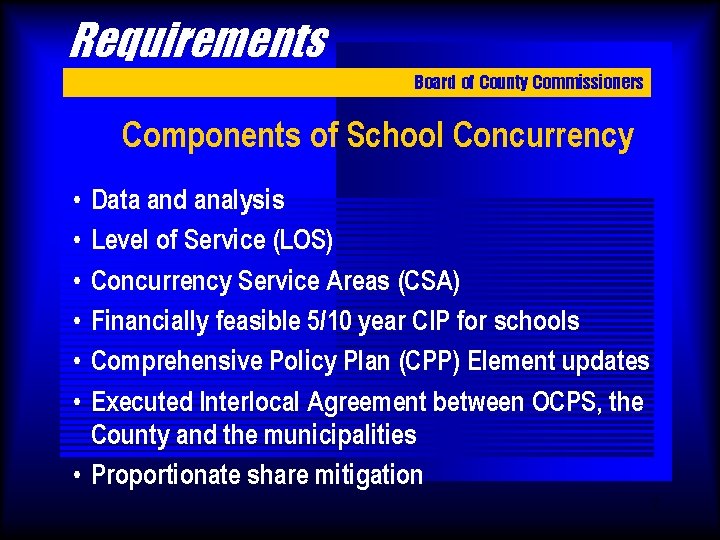 Requirements Board of County Commissioners Components of School Concurrency • • • Data and