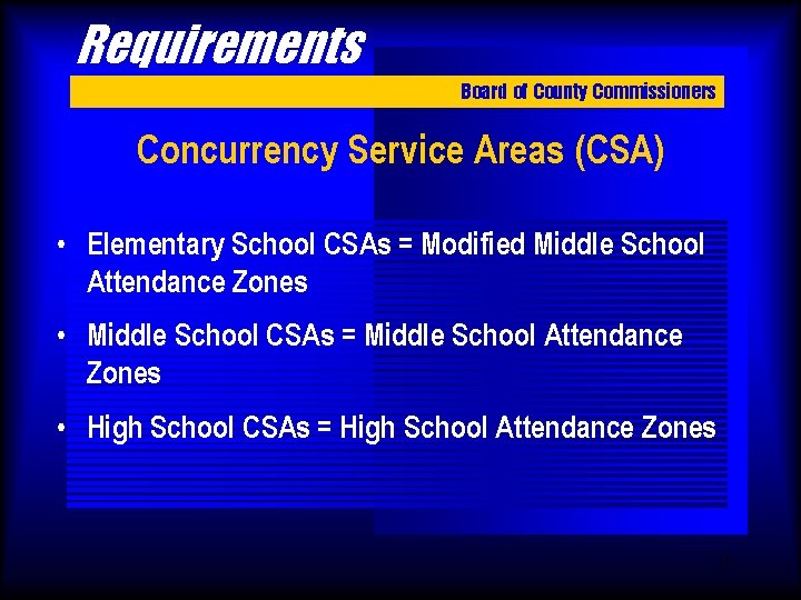 Requirements Board of County Commissioners Concurrency Service Areas (CSA) • Elementary School CSAs =
