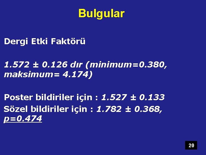 Bulgular Dergi Etki Faktörü 1. 572 ± 0. 126 dır (minimum=0. 380, maksimum= 4.