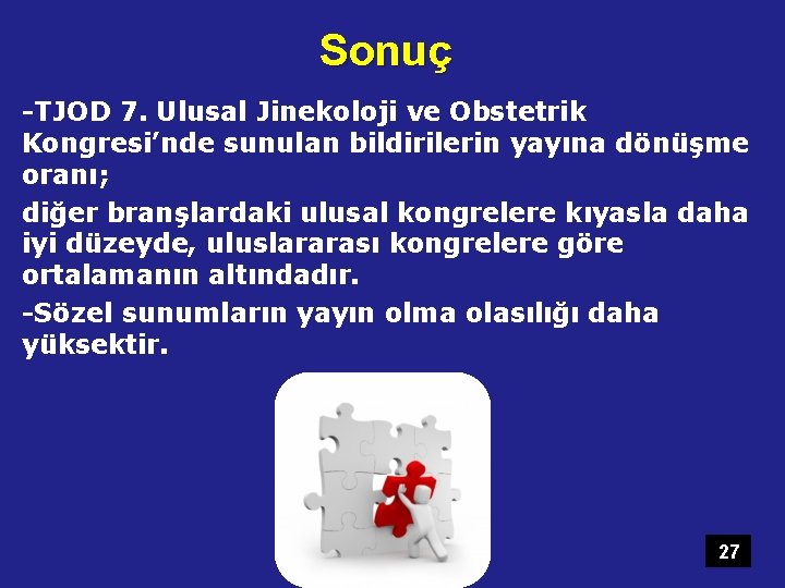 Sonuç -TJOD 7. Ulusal Jinekoloji ve Obstetrik Kongresi’nde sunulan bildirilerin yayına dönüşme oranı; diğer