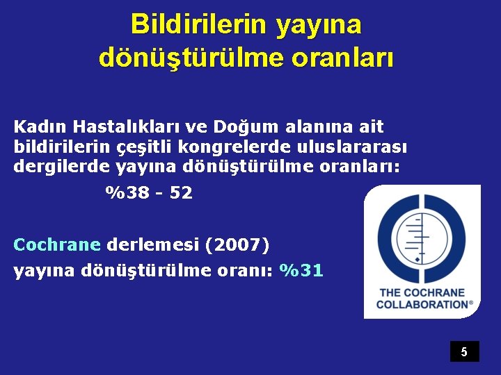 Bildirilerin yayına dönüştürülme oranları Kadın Hastalıkları ve Doğum alanına ait bildirilerin çeşitli kongrelerde uluslararası