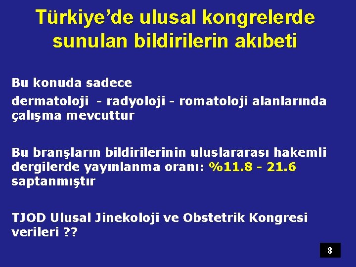 Türkiye’de ulusal kongrelerde sunulan bildirilerin akıbeti Bu konuda sadece dermatoloji - radyoloji - romatoloji