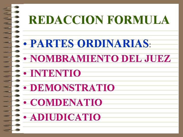 REDACCION FORMULA • PARTES ORDINARIAS: • • • NOMBRAMIENTO DEL JUEZ INTENTIO DEMONSTRATIO COMDENATIO