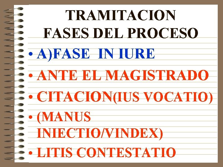TRAMITACION FASES DEL PROCESO • A)FASE IN IURE • ANTE EL MAGISTRADO • CITACION(IUS