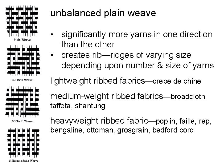 unbalanced plain weave • significantly more yarns in one direction than the other • unbalanced plain weave • significantly more yarns in one direction than the other •