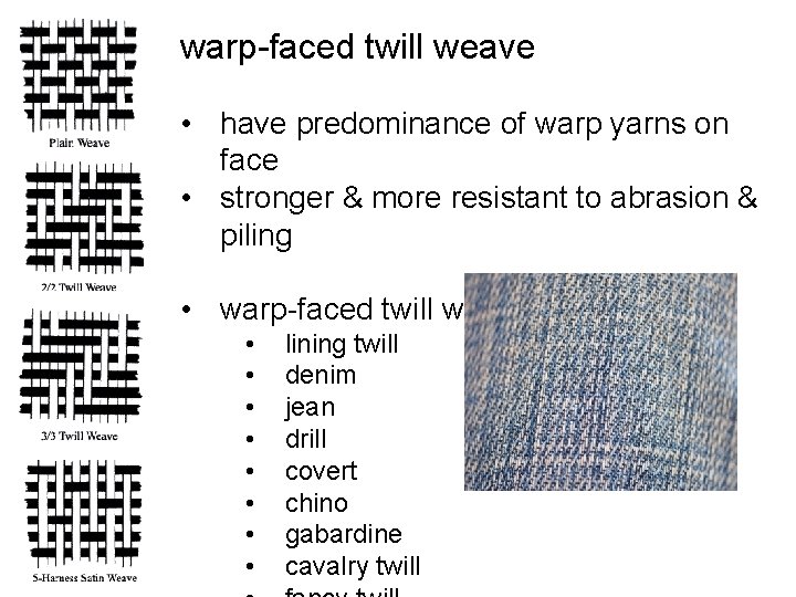 warp-faced twill weave • have predominance of warp yarns on face • stronger & warp-faced twill weave • have predominance of warp yarns on face • stronger &