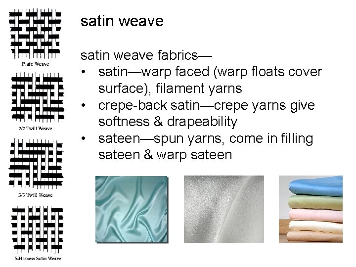 satin weave fabrics— • satin—warp faced (warp floats cover surface), filament yarns • crepe-back satin weave fabrics— • satin—warp faced (warp floats cover surface), filament yarns • crepe-back