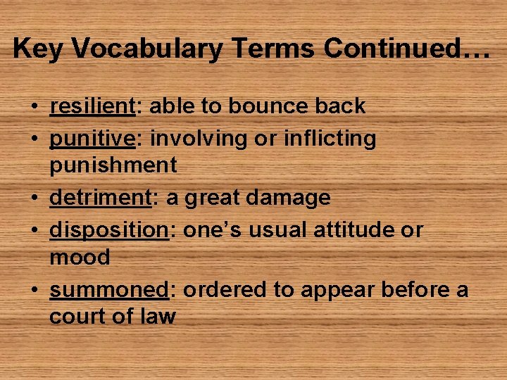 Key Vocabulary Terms Continued… • resilient: able to bounce back • punitive: involving or