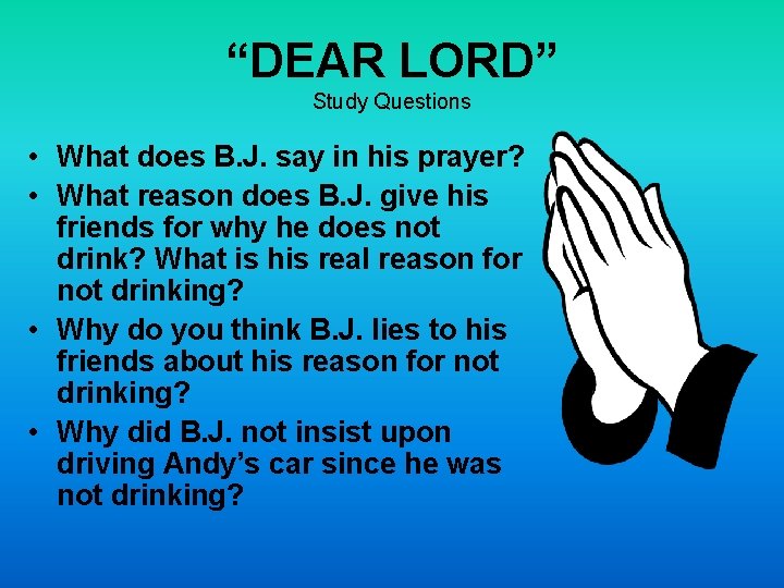 “DEAR LORD” Study Questions • What does B. J. say in his prayer? •