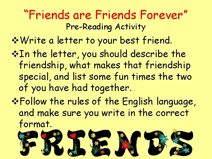 “Friends are Friends Forever” Pre-Reading Activity v. Write a letter to your best friend.
