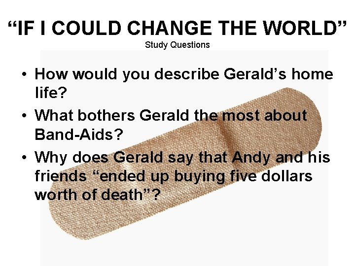 “IF I COULD CHANGE THE WORLD” Study Questions • How would you describe Gerald’s