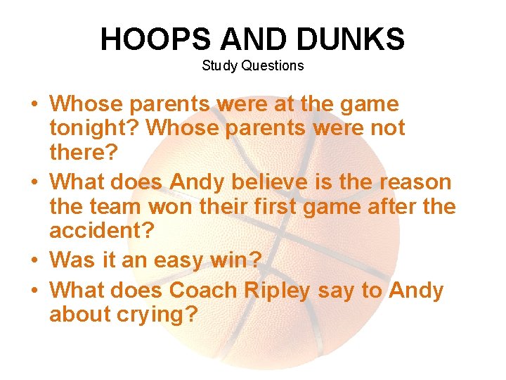 HOOPS AND DUNKS Study Questions • Whose parents were at the game tonight? Whose