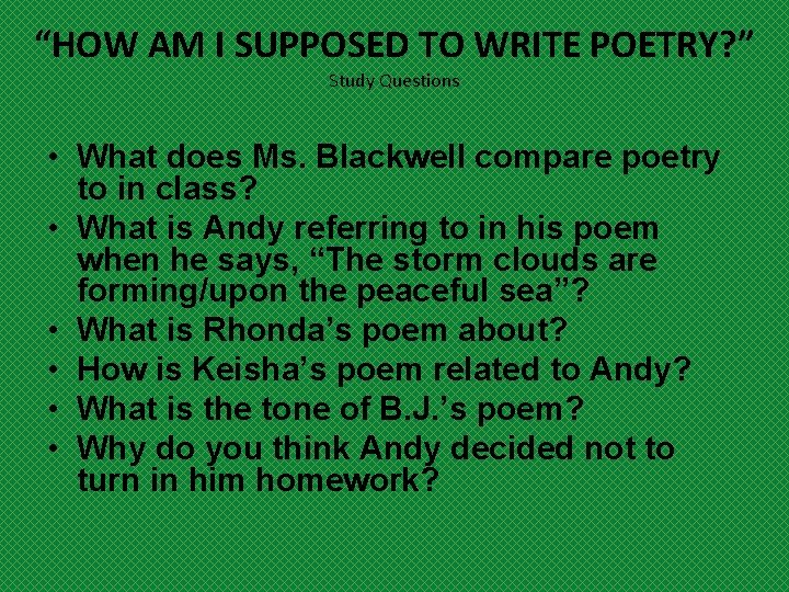 “HOW AM I SUPPOSED TO WRITE POETRY? ” Study Questions • What does Ms.